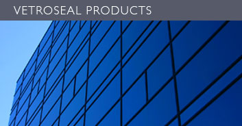 VETROSEAL PRODUCTS